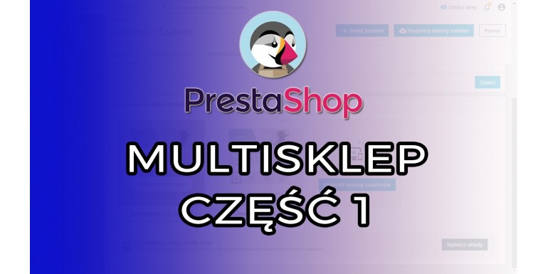 Multisklep cz. 1 - PrestaShop 1.7.7